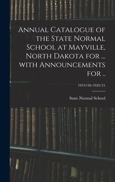portada Annual Catalogue of the State Normal School at Mayville, North Dakota for ... With Announcements for ..; 1919/20-1920/21 (en Inglés)