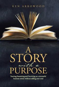 portada A Story with a Purpose: Starting, Sustaining, and Surviving as a successful business owner without selling your soul (en Inglés)