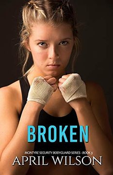 portada Broken: Mcintyre Security Bodyguard Series - Book 3: Volume 3 (in English)