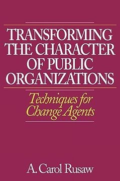 portada transforming the character of public organizations: techniques for change agents (en Inglés)