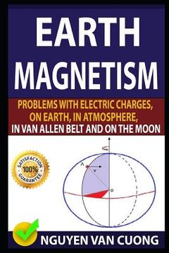 portada Earth Magnetism: Problems with Electric Charges, on Earth, in Atmosphere, in Van Allen Belt and on the Moon (en Inglés)