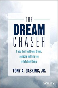 portada The Dream Chaser: If You Don't Build Your Dream, Someone Will Hire You to Help Build Theirs