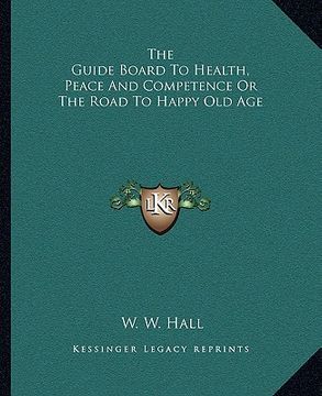 portada the guide board to health, peace and competence or the road to happy old age (in English)