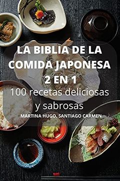 Libro La Biblia de la Comida Japonesa 2 en 1 100 Recetas Deliciosas y  Sabrosas, Santiago Carmen Martina Hugo, ISBN 9781803501741. Comprar en  Buscalibre