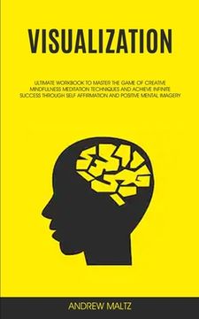portada Visualization: Ultimate Workbook to Master the Game of Creative Mindfulness Meditation Techniques and Achieve Infinite Success Throug (in English)