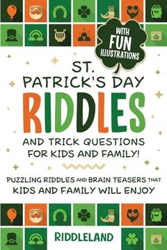 portada St Patrick Riddles and Trick Questions For Kids and Family: Puzzling Riddles and Brain Teasers that Kids and Family Will Enjoy Ages 7-9 9-12 (en Inglés)