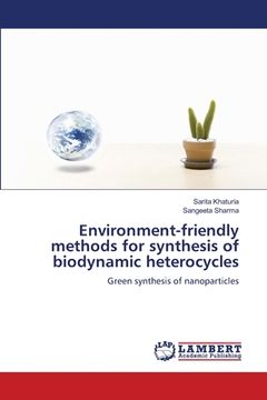 portada Environment-friendly methods for synthesis of biodynamic heterocycles (in English)