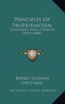portada principles of protestantism: considered with a view to unity (1848) (en Inglés)