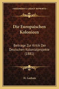 portada Die Europaischen Kolonieen: Beitrage Zur Kritik Der Deutschen Kolonialprojekte (1881) (en Alemán)