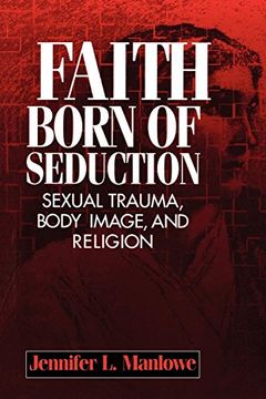 portada Faith Born of Seduction: Sexual Trauma, Body Image and Religion (in English)