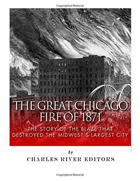 portada The Great Chicago Fire of 1871: The Story of the Blaze That Destroyed the Midwest’s Largest City