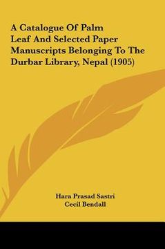 portada a catalogue of palm leaf and selected paper manuscripts belonging to the durbar library, nepal (1905) (in English)