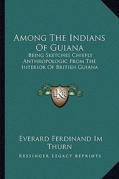 portada among the indians of guiana: being sketches chiefly anthropologic from the interior of british guiana (in English)