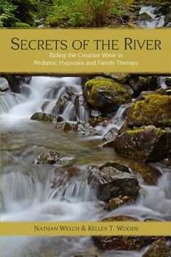 portada Secrets of the River: Riding the Creative Wave in Pediatric Hypnosis and Family Therapy (en Inglés)