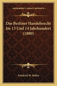 portada Das Berliner Handelsrecht Im 13 Und 14 Jahrhundert (1880) (en Alemán)