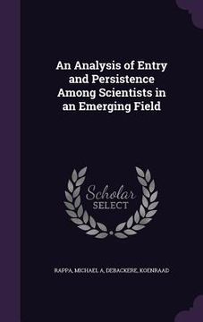 portada An Analysis of Entry and Persistence Among Scientists in an Emerging Field (en Inglés)