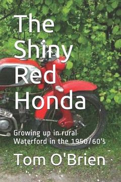 portada The Shiny Red Honda: Growing Up in Rural Waterford in the 1950/60's (en Inglés)