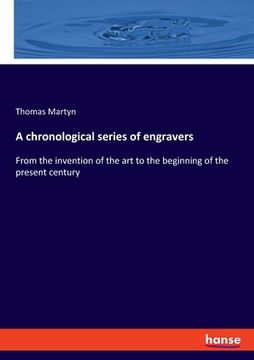portada A chronological series of engravers: From the invention of the art to the beginning of the present century