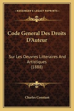 portada Code General Des Droits D'Auteur: Sur Les Oeuvres Litteraires And Artistiques (1888) (in French)