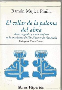 portada El Collar de la Paloma del Alma: Amor Sagrado y Amor Profano en la EnseñAnza de ibn Hazm y de ibn Arabi