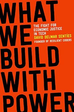 portada What we Build With Power: The Fight for Economic Justice in Tech (in English)