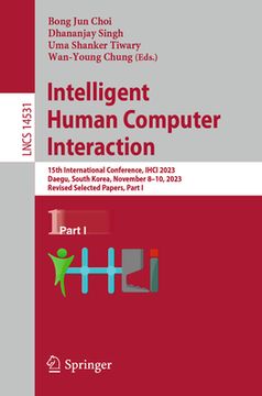 portada Intelligent Human Computer Interaction: 15th International Conference, Ihci 2023, Daegu, South Korea, November 8-10, 2023, Revised Selected Papers, Pa