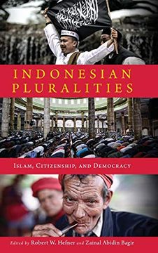 portada Indonesian Pluralities: Islam, Citizenship, and Democracy (Contending Modernities) (en Inglés)
