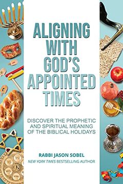 portada Aligning With God'S Appointed Times: Discover the Prophetic and Spiritual Meaning of the Biblical Holidays (en Inglés)