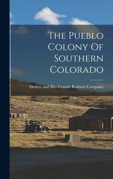 portada The Pueblo Colony Of Southern Colorado (en Inglés)
