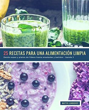 portada 25 Recetas Para una Alimentación Limpia - Banda 3: Desde Sopas y Platos de Fideos Hasta Ensaladas y Batidos: 4