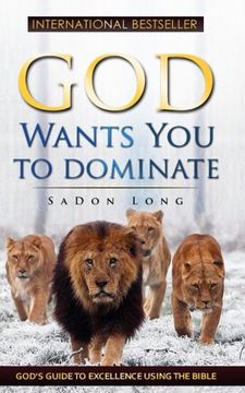 portada God Wants You To Dominate: God's Guide To Excellence Using The Bible