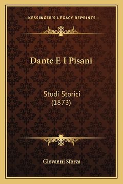 portada Dante E I Pisani: Studi Storici (1873) (in Italian)