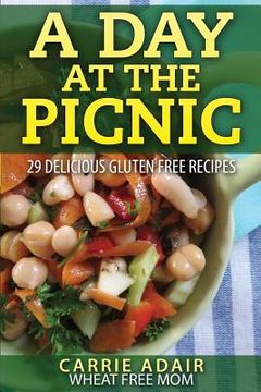 portada A Day At The Picnic: 29 Delicious Gluten Free Recipes (en Inglés)
