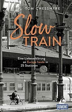 portada Slow Train: Eine Liebeserklärung an Europa Heute in 25 Stationen (Dumont Welt - Menschen - Reisen) (en Alemán)