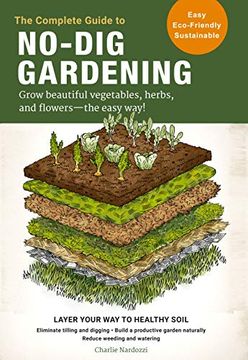 portada The Complete Guide to No-Dig Gardening: Grow Beautiful Vegetables, Herbs, and Flowers - the Easy Way! Layer Your way to Healthy Soil-Eliminate Tilling. Garden Naturally-Reduce Weeding and Watering (en Inglés)