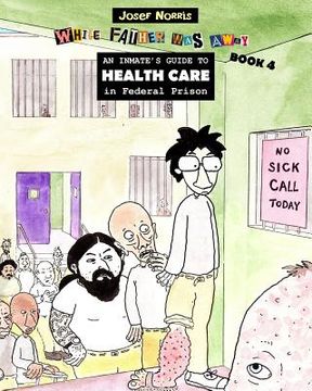 portada An Inmate's Guide to Health Care in Federal Prison: While Father Was Away Book 4 (en Inglés)