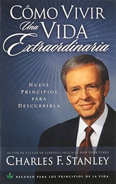 Cómo vivir una vida extraordinaria. Nueve principios para descubrirla (in Spanish)