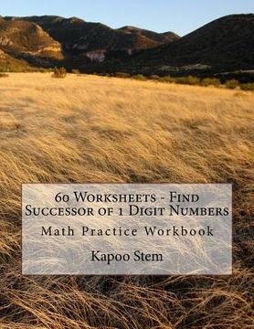 portada 60 Worksheets - Find Successor of 1 Digit Numbers: Math Practice Workbook (en Inglés)