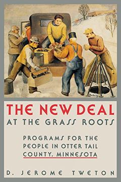 portada New Deal at the Grass Roots: Programs for the People in Otter Tail County Minnesota (en Inglés)