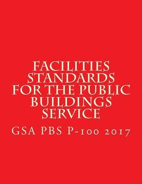 portada GSA PBS P-100 Facilities Standards for the Public Buildings Service: April 2017 (en Inglés)