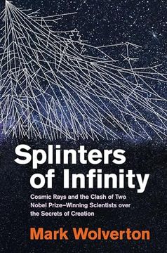 portada Splinters of Infinity: Cosmic Rays and the Clash of two Nobel Prize-Winning Scientists Over the Secrets of Creation (in English)