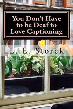 portada You Don't Have to be Deaf to Love Captioning: Family, Hearing Loss, and Me (en Inglés)