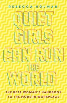 portada Quiet Girls can run the World: The Beta Woman's Handbook to the Modern Workplace (en Inglés)