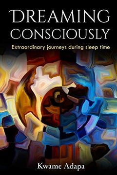portada Dreaming Consciously: Extraordinary Journeys During Sleep Time 