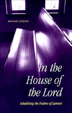 portada in the house of the lord: inhabiting the psalms of lament (en Inglés)