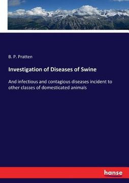 portada Investigation of Diseases of Swine: And infectious and contagious diseases incident to other classes of domesticated animals