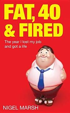 portada fat, forty and fired: the year i lost my job and got a life (in English)