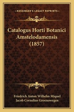 portada Catalogus Horti Botanici Amstelodamensis (1857) (en Latin)