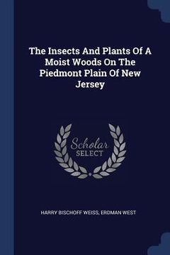 portada The Insects And Plants Of A Moist Woods On The Piedmont Plain Of New Jersey (en Inglés)