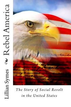 portada Rebel America: : The Story of Social Revolt in the United States (en Inglés)
